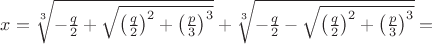 $\[
x = \sqrt[3]{{ - \frac{q}{2} + \sqrt {\left( {\frac{q}{2}} \right)^2  + \left( {\frac{p}{3}} \right)^3 } }} + \sqrt[3]{{ - \frac{q}{2} - \sqrt {\left( {\frac{q}{2}} \right)^2  + \left( {\frac{p}{3}} \right)^3 } }} = 
\]$