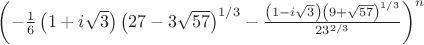 $\left(-\frac{1}{6} \left(1+i \sqrt{3}\right) \left(27-3 \sqrt{57}\right)^{1/3}-\frac{\left(1-i \sqrt{3}\right) \left(9+\sqrt{57}\right)^{1/3}}{2 3^{2/3}}\right)^{n}$