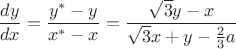$$\frac{dy}{dx} = \frac{y^* - y}{x^* - x} = \frac{\sqrt{3}y - x}{\sqrt{3}x + y - \frac{2}{3}a}$$
