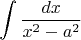 $$
\int \frac{dx}{x^2 - a^2}
$$
