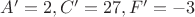 $A'=2,C'=27,F'=-3$