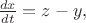 $\frac{dx}{dt} = z - y,$