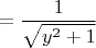 $$=\frac{1}{\sqrt{y^2 + 1}}$$