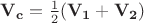 $\mathbf{V_c}=\frac{1}{2}(\mathbf{V_1}+\mathbf{V_2})$