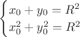$\begin{cases}x_0+y_0=R^2\\  x_0^2+y_0^2=R^2\end{cases}$