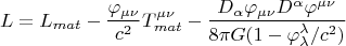 $$ L=L_{mat}-\frac{\varphi_{\mu \nu}}{c^2} T^{\mu \nu}_{mat}-\frac{D_{\alpha} \varphi_{\mu \nu} D^{\alpha} \varphi^{\mu \nu}}{8 \pi G (1-\varphi_{\lambda}^{\lambda}/c^2)} $$
