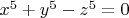 $x^5+y^5-z^5=0$