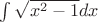 $\int\sqrt{x^2-1}dx$