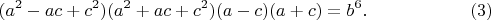 $$(a^2-ac+c^2 )(a^2+ac+c^2 )(a-c)(a+c)=b^{6} .\eqno(3)$$