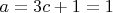 $a=3c+1=1$