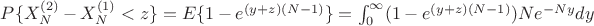 $P\{X_N^{(2)}-X_N^{(1)}<z\}=E\{1-e^{(y+z)(N-1)}\}=\int_0^\infty(1-e^{(y+z)(N-1)})Ne^{-Ny}dy$