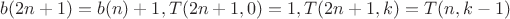 $b(2n+1)=b(n)+1, T(2n+1,0)=1, T(2n+1,k)=T(n,k-1)$