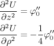 $$
\begin{align}
\frac{\partial^2 U}{\partial z^2}&=\varphi_0''\\
\frac{\partial^2 U}{\partial \rho^2}&=-\frac{1}{4}\varphi_0''
\end{align}
$$