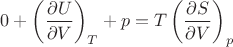$0+\left(\dfrac{\partial U}{\partial V}\right)_T+p=T \left(\dfrac{\partial S}{\partial V}\right)_p$ $0+\left(\dfrac{\partial U}{\partial V}\right)_T+p=T \left(\dfrac{\partial S}{\partial V}\right)_p$