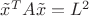 $\tilde x^T A \tilde x=L^2$