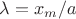$\lambda = x_m/a$
