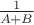 $\frac {1}{A+B}$