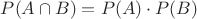 $P(A\cap B)=P(A)\cdot P(B)$