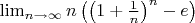 $\lim_{n\to\infty}n \left( \left(1+\frac{1}{n}\right)^n-e\right)$