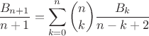 $$ \frac{B_{n+1}}{n+1} = \sum_{k=0}^{n}\binom{n}{k} \frac{B_{k}}{n-k+2}   $$