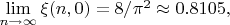 $\lim\limits_{ n\to \infty}\xi(n,0)=8/\pi^2\approx0.8105,$