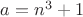 $a=n^3+1$