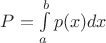 $P = \int\limits_{a}^{b} p(x) dx$