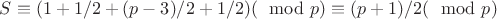 $S \equiv (1 + 1/2 +(p-3)/2 + 1/2)(\mod p) \equiv (p+1)/2 (\mod p)$ $S \equiv (1 + 1/2 +(p-3)/2 + 1/2)(\mod p) \equiv (p+1)/2 (\mod p)$