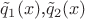 $\tilde{q}_1(x)$,$\tilde{q}_2(x)$
