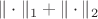 $\| \cdot \|_1 + \| \cdot \|_2$