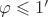 $\varphi\leqslant1'$