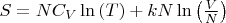 $S = N {C_V} \ln{\left({T}\right)} + k N \ln{\left(\frac {V}{N}\right)}$