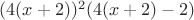 $(4(x+2))^2(4(x+2)-2)$