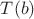 $T(b)$
