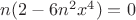 $n(2-6n^2x^4)=0$