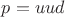 $p = uud$