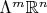 $\Lambda^m \mathbb{R}^n$