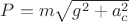 $P=m\sqrt{g^2+a_c^2}$