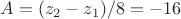 $A=(z_2-z_1)/8=-16$