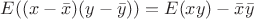 $E((x-\bar{x})(y-\bar{y}))=E(xy)-\bar{x}\bar{y}$