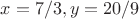 $x=7/3,y=20/9$