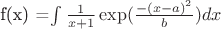 f(x) =\int_{}^{} \frac 1 {x+1} \exp (\frac {-(x-a)^2} {b})dx$$