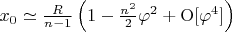 $x_0 \simeq \frac{R}{n-1}\left(1-\frac{n^2}{2}{\varphi^2+{\rm O}[\varphi^4]} \right)$