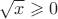 $\sqrt{x} \geqslant 0$