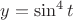 $y=\sin^4t$