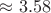 $\approx3.58$