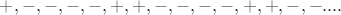 $+,-,-,-,-,+,+,-,-,-,-,+,+,-,-....$