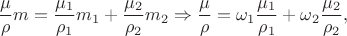 $$\frac{\mu}{\rho}m = \frac{\mu_1}{\rho_1} m_1 + \frac{\mu_2}{\rho_2}m_2 \Rightarrow \frac{\mu}{\rho} = \omega_1\frac{\mu_1}{\rho_1} + \omega_2\frac{\mu_2}{\rho_2},$$