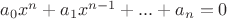 $a_0x^n+a_1x^{n-1} +... + a_{n}=0$