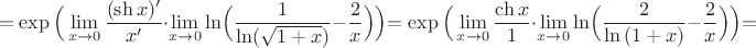$$=\exp\Big(\lim_{x\to 0}{\frac{(\sh x)'}{x'}}\cdot \lim_{x\to 0}\ln\Bigl(\dfrac{1}{\ln(\sqrt{1+x})}-\dfrac{2}{x}\Big)\Bigl)=\exp\Big(\lim_{x\to 0}{\frac{\ch x}{1}}\cdot \lim_{x\to 0}\ln\Bigl(\dfrac{2}{\ln{(1+x)}}-\dfrac{2}{x}\Big)\Bigl)=$$